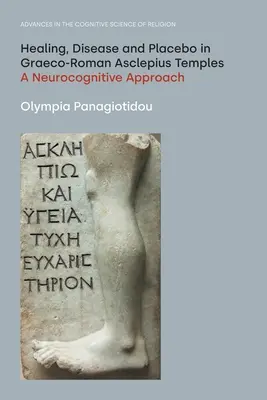 Vindecare, boală și placebo în templele greco-romane Asclepius: O abordare neurocognitivă - Healing, Disease and Placebo in Graeco-Roman Asclepius Temples: A Neurocognitive Approach