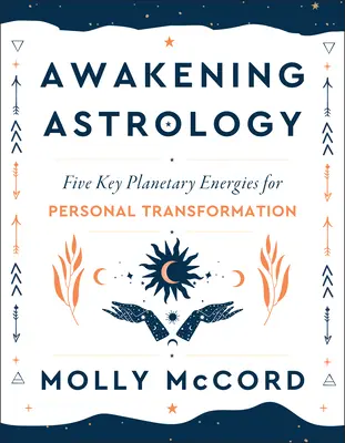Astrologia trezirii: Cinci energii planetare cheie pentru transformarea personală - Awakening Astrology: Five Key Planetary Energies for Personal Transformation
