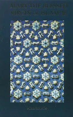 Maria, Sfânta Fecioară a Islamului - Mary the Blessed Virgin of Islam