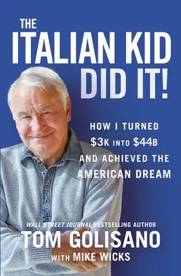 The Italian Kid Did It: How I Turned $3k Into $44b and Achieved the American Dream (Cum am transformat $3k în $44b și am realizat visul american) - The Italian Kid Did It: How I Turned $3k Into $44b and Achieved the American Dream
