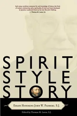 Spirit, stil, poveste: Essays Honoring John W. Padberg, S.J. - Spirit, Style, Story: Essays Honoring John W. Padberg, S.J.