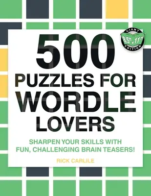 500 de puzzle-uri pentru iubitorii de Wordle: Sharpen Your Skills with Fun, Challenging Brain Teasers! - 500 Puzzles for Wordle Lovers: Sharpen Your Skills with Fun, Challenging Brain Teasers!