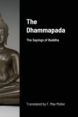Dhammapada: Spusele lui Buddha - The Dhammapada: The Sayings of Buddha