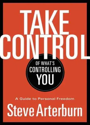 Preia controlul asupra a ceea ce te controlează: A Guide to Personal Freedom - Take Control of What's Controlling You: A Guide to Personal Freedom