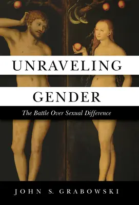 Dezlegarea genului: Bătălia asupra diferenței sexuale - Unraveling Gender: The Battle Over Sexual Difference