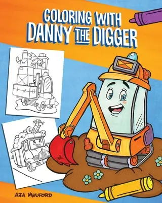 De colorat cu Danny Groparul: O carte de colorat de pe șantier pentru copii - Coloring with Danny the Digger: A Construction Site Coloring Book for Kids