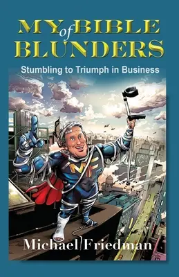Biblia mea a gafelor: De la poticnire la triumf în afaceri - My Bible of Blunders: Stumbling to Triumph in Business