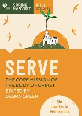 Servirea: Misiunea de bază a Trupului lui Hristos: Șase studii în Neemia - Serve: The Core Mission of the Body of Christ: Six Studies in Nehemiah