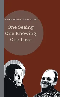 O singură vedere, o singură cunoaștere, o singură iubire: Andreas Mller despre maestrul Eckhart - One seeing, one knowing, one love: Andreas Mller on Master Eckhart