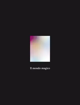 Il Mondo Magico: A 57-a Bienală de la Veneția. Pavilionul italian - Il Mondo Magico: 57th Venice Biennale. Italian Pavilion