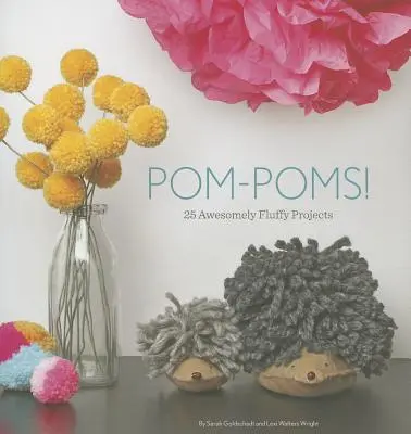 Pom-Poms!: 25 de proiecte extrem de pufoase - Pom-Poms!: 25 Awesomely Fluffy Projects