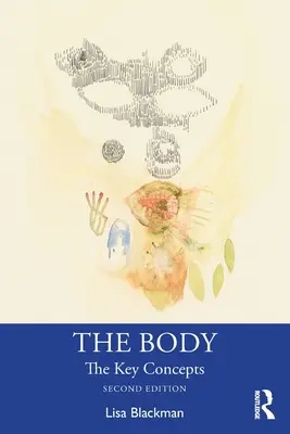 Corpul: Concepte cheie - The Body: The Key Concepts