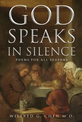 Dumnezeu vorbește în tăcere: Poezii pentru toate anotimpurile - God Speaks in Silence: Poems for All Seasons