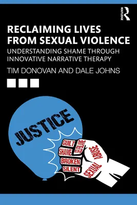 Recuperarea vieților din violența sexuală: Înțelegerea rușinii prin intermediul terapiei narative inovatoare - Reclaiming Lives from Sexual Violence: Understanding Shame Through Innovative Narrative Therapy