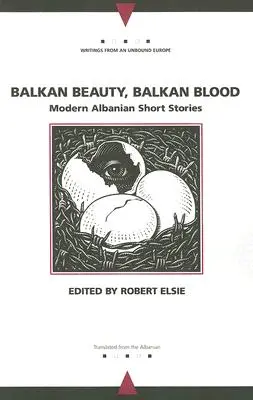 Frumusețe balcanică, sânge balcanic: Modern Albanian Short Stories - Balkan Beauty, Balkan Blood: Modern Albanian Short Stories
