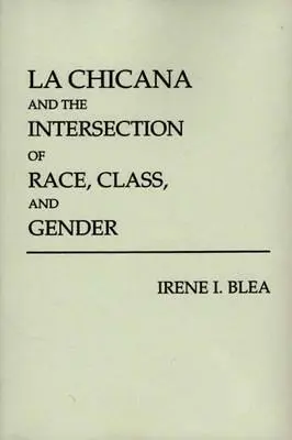 La Chicana și intersecția dintre rasă, clasă și gen - La Chicana and the Intersection of Race, Class, and Gender