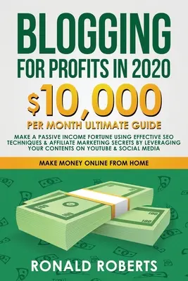 Blogging pentru profit în 2020: 10,000/lună ghid final - Faceți o avere de venituri pasive folosind tehnici SEO eficiente și marketing afiliat Secre - Blogging for Profit in 2020: 10,000/month ultimate guide - Make a Passive Income Fortune using Effective SEO Techniques & Affiliate Marketing Secre