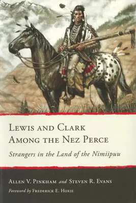 Lewis și Clark printre Nez Perce: Strangers in the Land of the Nimiipuu - Lewis and Clark Among the Nez Perce: Strangers in the Land of the Nimiipuu