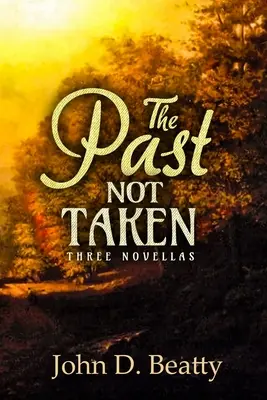 The Past Not Taken: Trei romane - The Past Not Taken: Three Novellas