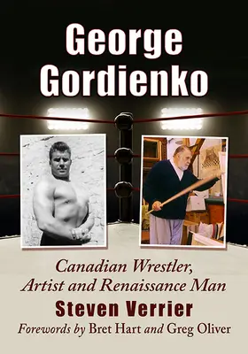 George Gordienko: Luptător canadian, artist și om al Renașterii - George Gordienko: Canadian Wrestler, Artist and Renaissance Man