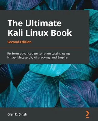The Ultimate Kali Linux Book - Ediția a doua: Efectuați teste de penetrare avansate utilizând Nmap, Metasploit, Aircrack-ng și Empire - The Ultimate Kali Linux Book - Second Edition: Perform advanced penetration testing using Nmap, Metasploit, Aircrack-ng, and Empire