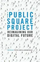 Public Square Project - Reimaginarea viitorului nostru digital - Public Square Project - Reimagining Our Digital Future