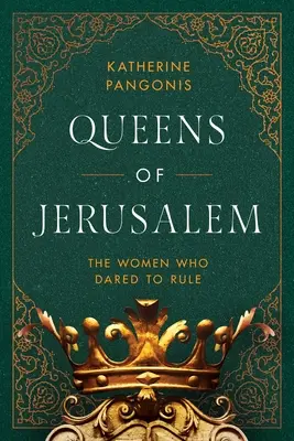 Reginele Ierusalimului: Femeile care au îndrăznit să conducă - Queens of Jerusalem: The Women Who Dared to Rule