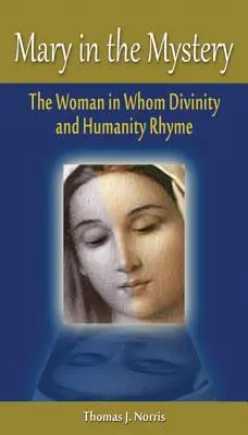 Maria în mister: The Woman in Whom Divinity and Humanity Rhyme - Mary in the Mystery: The Woman in Whom Divinity and Humanity Rhyme