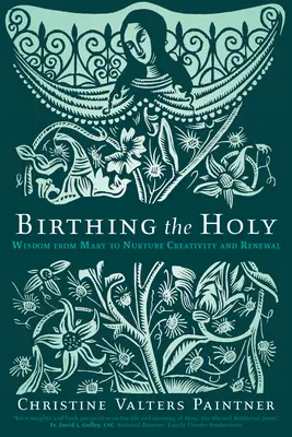 Nașterea Sfântului: Înțelepciune de la Maria pentru a hrăni creativitatea și reînnoirea - Birthing the Holy: Wisdom from Mary to Nurture Creativity and Renewal