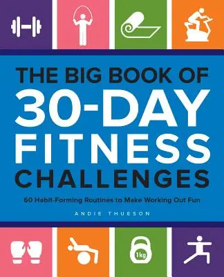 The Big Book of 30-Day Fitness Challenges: 60 de rutine care creează obiceiuri pentru a face antrenamentul distractiv - The Big Book of 30-Day Fitness Challenges: 60 Habit-Forming Routines to Make Working Out Fun