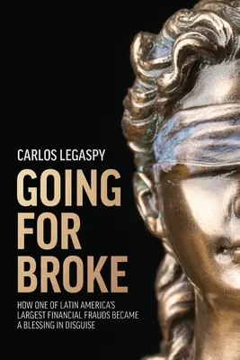 Going for Broke: Cum una dintre cele mai mari fraude financiare din America Latină a devenit o binecuvântare deghizată - Going for Broke: How One of Latin America's Largest Financial Frauds Became a Blessing in Disguise