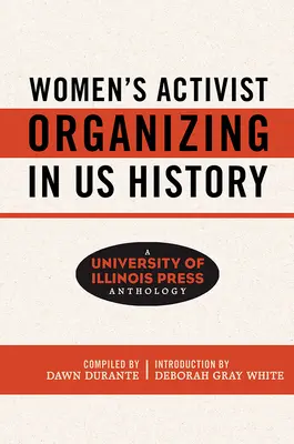 Women's Activist Organizing in Us History: O antologie University of Illinois Press - Women's Activist Organizing in Us History: A University of Illinois Press Anthology