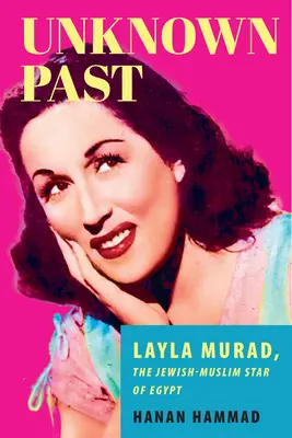 Trecut necunoscut: Layla Murad, steaua iudeo-musulmană a Egiptului - Unknown Past: Layla Murad, the Jewish-Muslim Star of Egypt