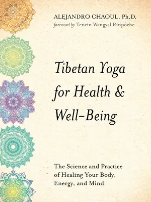 Yoga tibetană pentru sănătate și bunăstare: The Science and Practice of Healing Your Body, Energy, and Mind - Tibetan Yoga for Health & Well-Being: The Science and Practice of Healing Your Body, Energy, and Mind