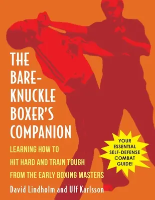 Bare-Knuckle Boxer's Companion: Învățând cum să lovești tare și să te antrenezi dur de la primii maeștri ai boxului - Bare-Knuckle Boxer's Companion: Learning How to Hit Hard and Train Tough from the Early Boxing Masters