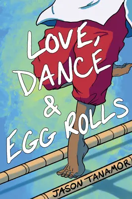 Dragoste, dans și rulouri cu ouă - Love, Dance & Egg Rolls