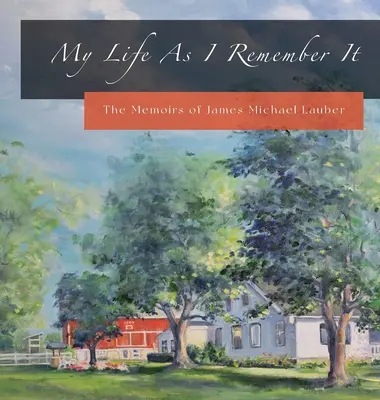 Viața mea așa cum mi-o amintesc: Memoriile lui James Michael Lauber - My Life As I Remember It: The Memoirs of James Michael Lauber