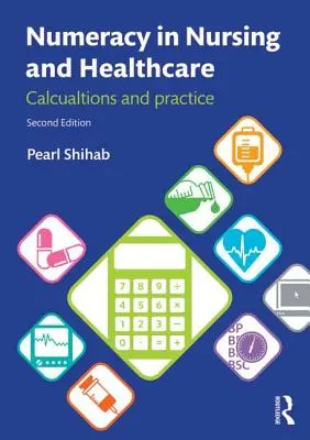 Numeracy in Nursing and Healthcare: Calcule și practică - Numeracy in Nursing and Healthcare: Calculations and Practice