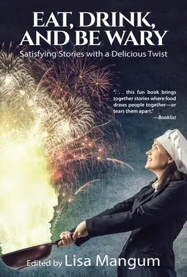 Mănâncă, bea și fii prudent: Povești satisfăcătoare cu o întorsătură delicioasă - Eat, Drink, and Be Wary: Satisfying Stories with a Delicious Twist