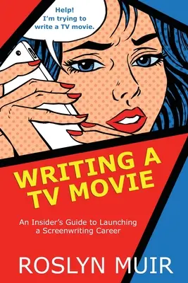 Scrierea unui film TV: An Insider's Guide to Launching a Screenwriting Career - Writing a TV Movie: An Insider's Guide to Launching a Screenwriting Career