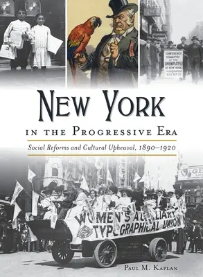 New York-ul în era progresistă: Reforme sociale și convulsii culturale 1890-1920 - New York in the Progressive Era: Social Reforms and Cultural Upheaval 1890-1920