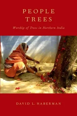 Oamenii copaci: Venerarea arborilor în nordul Indiei - People Trees: Worship of Trees in Northern India