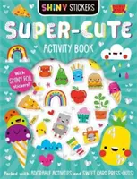 Cartea de activități Shiny Stickers Super-Cute - Shiny Stickers Super-Cute Activity Book