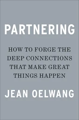 Parteneriat: Forjați conexiunile profunde care fac ca lucrurile mărețe să se întâmple - Partnering: Forge the Deep Connections That Make Great Things Happen