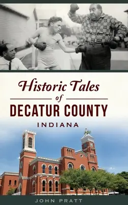 Povești istorice din comitatul Decatur, Indiana - Historic Tales of Decatur County, Indiana