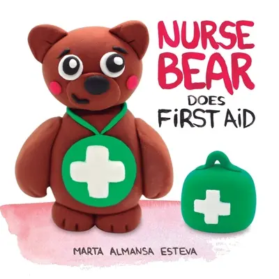 Nurse Bear Does First Aid: Carte ilustrată pentru învățarea abilităților de prim ajutor pentru copii și copii mici - Nurse Bear Does First Aid: Picture Book to Learn First Aid Skills for Toddlers and Kids