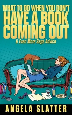 Ce să faci când nu ai o carte în curs de apariție și chiar mai multe sfaturi înțelepte - What To Do When You Don't Have A Book Coming Out & Even More Sage Advice