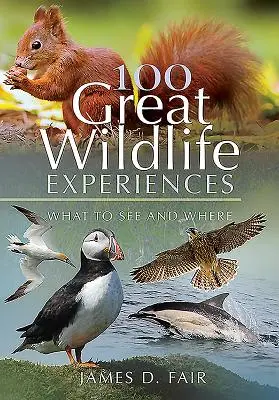 100 de experiențe extraordinare cu animale sălbatice: Ce să vezi și unde - 100 Great Wildlife Experiences: What to See and Where
