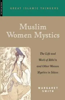 Femei mistice musulmane: Viața și opera lui Rabi'a și a altor femei mistice în islam - Muslim Women Mystics: The Life and Work of Rabi'a and Other Women Mystics in Islam