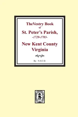Registrul parohiei St. Peter, comitatul New Kent, Virginia, 1682-1758 - The Vestry Book of St. Peter's Parish, New Kent County, Virginia, 1682-1758